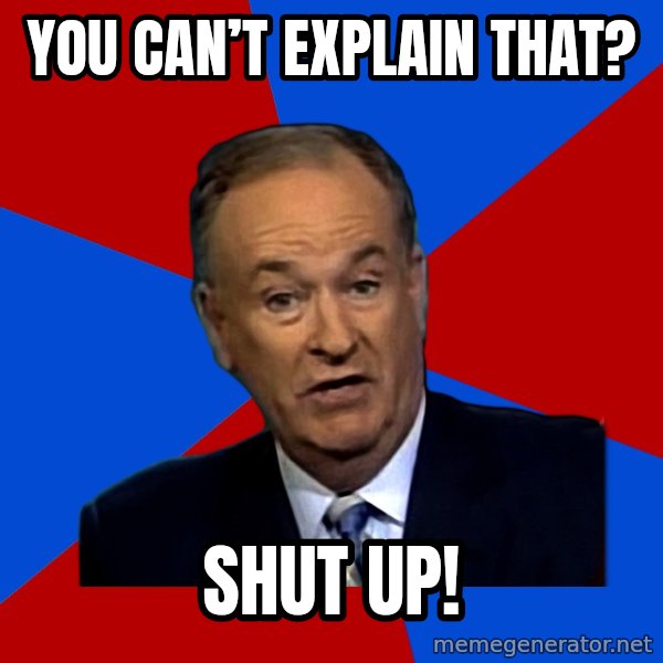 Bill O'Reilly Proves God meme: You can’t explain that? / SHUT UP!