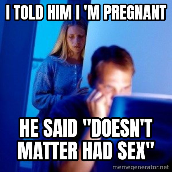 Internet Husband meme: I TOLD HIM I 'M PREGNANT / HE SAID "DOESN'T MATTER HAD SEX"