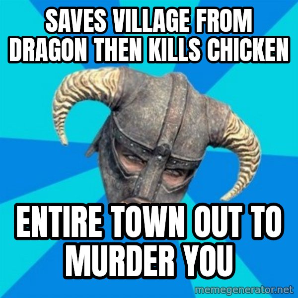 skyrim stan meme: Saves village from dragon then kills chicken / entire town out to murder you