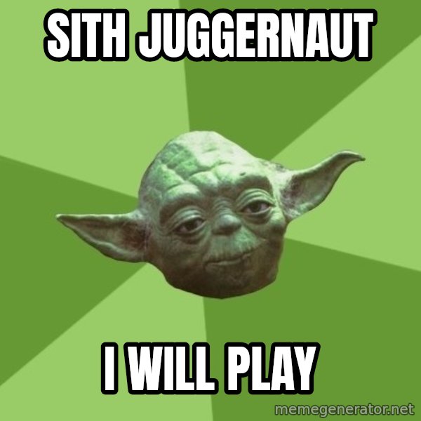 Advice Yoda Gives meme: sith juggernaut / i will play