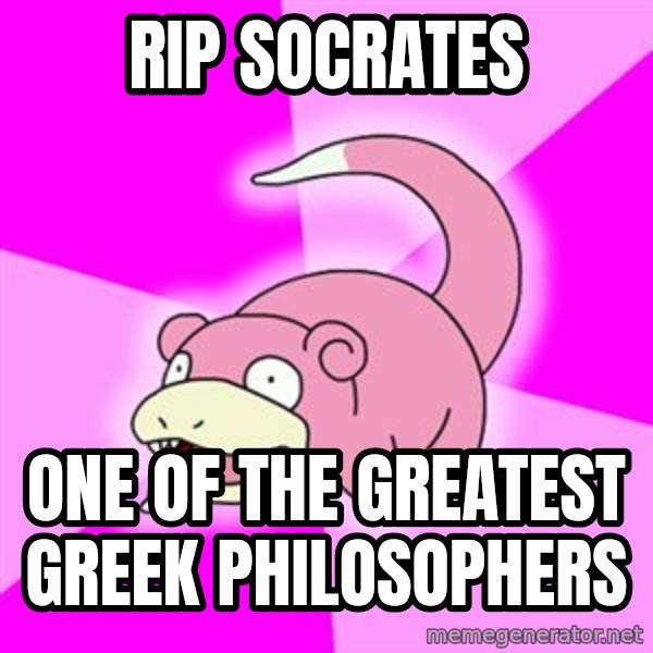 Slowpoke meme: RIP Socrates / One of the greatest greek philosophers