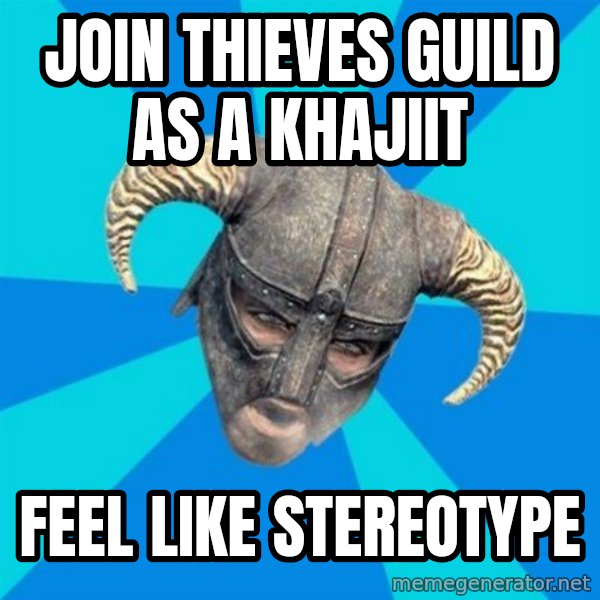 skyrim stan meme: join thieves guild as a khajiit / feel like stereotype