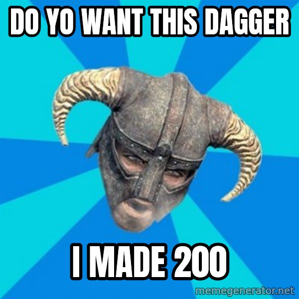 skyrim stan meme: do yo want this dagger / i made 200
