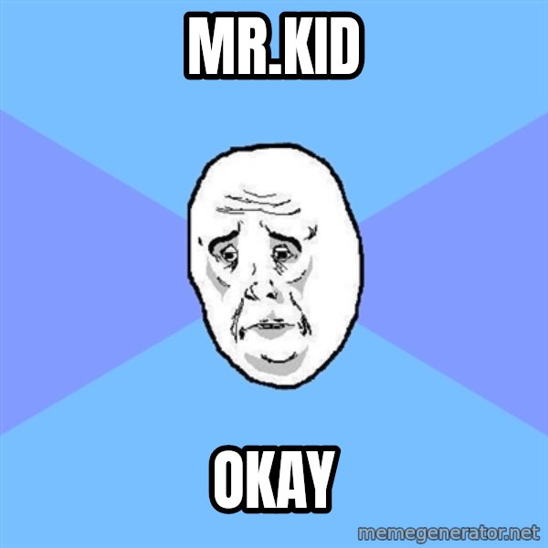 Okay Guy meme: Mr.Kid / okay