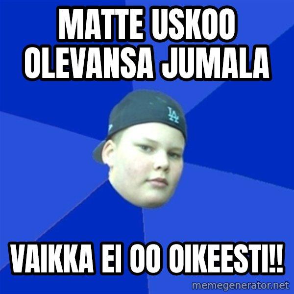 Jonnen Neuvo meme: matte uskoo olevansa jumala / vaikka ei oo oikeesti!!
