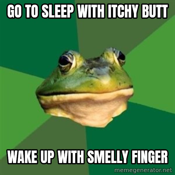 Foul Bachelor Frog meme: Go to sleep with itchy butt / wake up with smelly finger