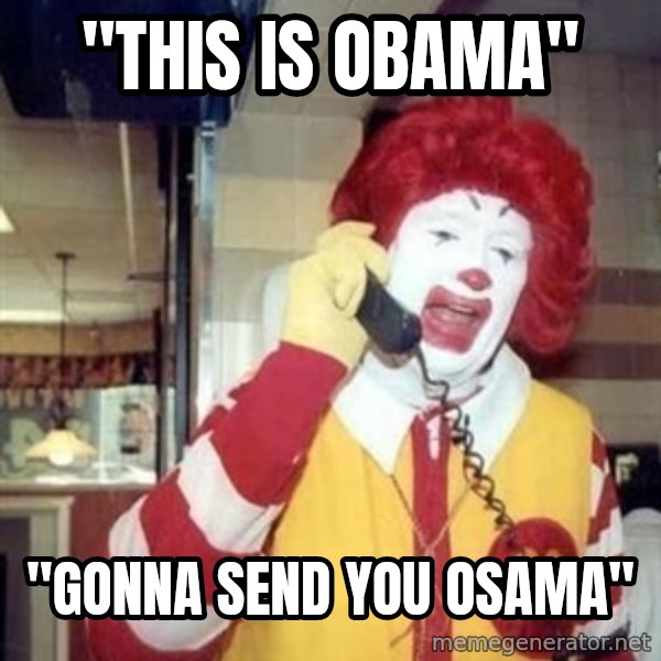 Ronald Mcdonald Call meme: "this is obama" / "gonna send you osama"