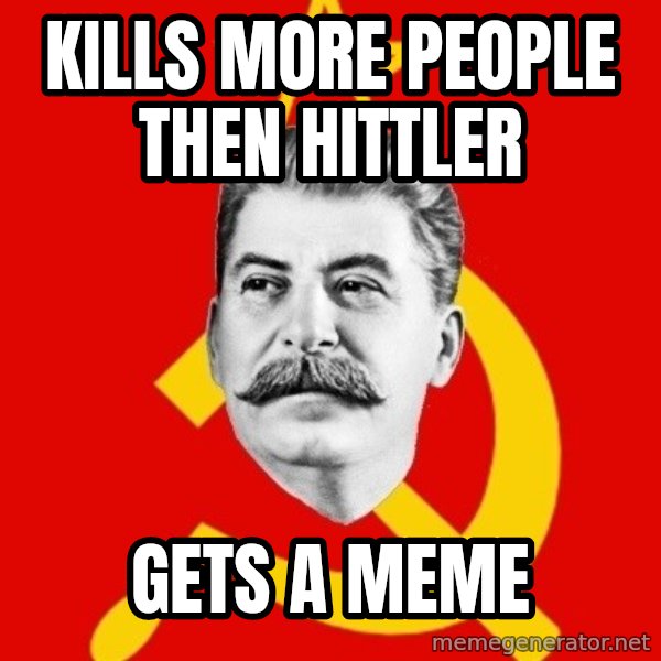 Stalin Says meme: kills more people then hittler / gets a  meme
