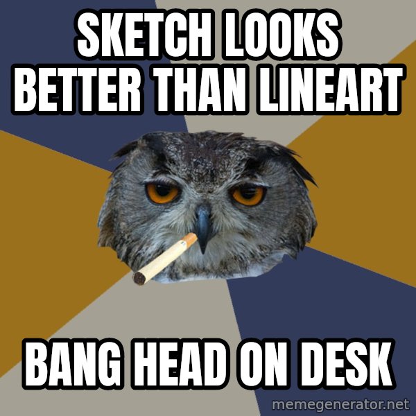 Art Student Owl meme: SKETCH LOOKS BETTER THAN LINEART / BANG HEAD ON DESK