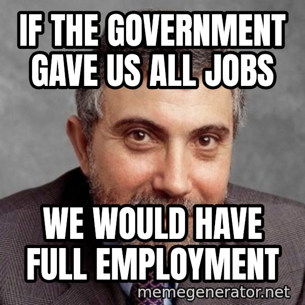 Krugman meme: If the government gave us all jobs / we would have full employment