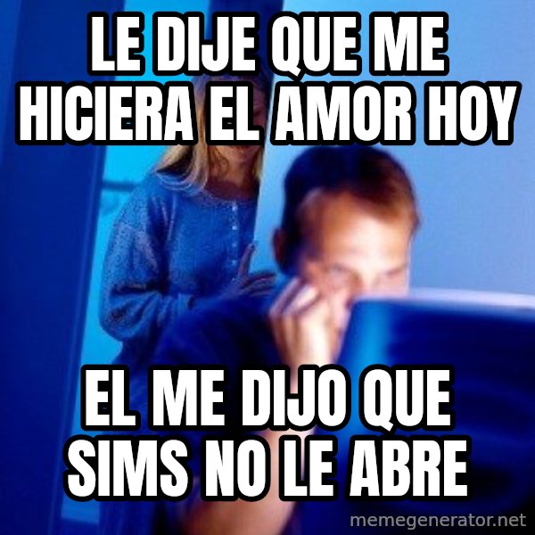 Internet Husband meme: le dije que me hiciera el amor hoy / el me dijo que sims no le abre