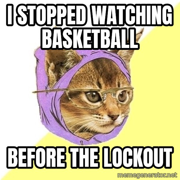 Hipster Kitty meme: i stopped watching basketball / before the lockout