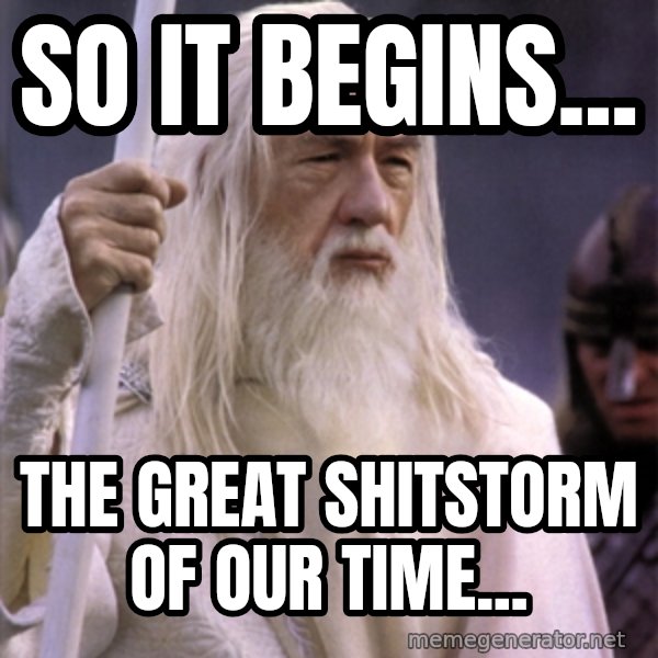 White Gandalf meme: so it begins... / the great shitstorm of our time...