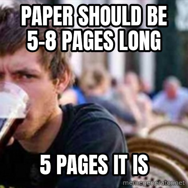 The Lazy College Senior meme: Paper should be 5-8 pages long / 5 pages it is