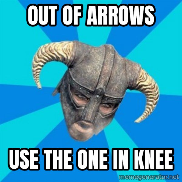 skyrim stan meme: Out of arrows / use the one in knee