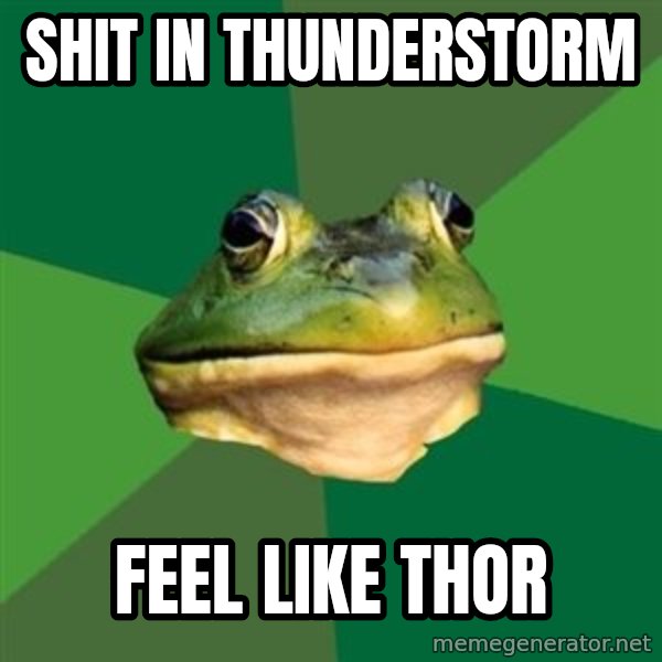 Foul Bachelor Frog meme: Shit in Thunderstorm / Feel like Thor
