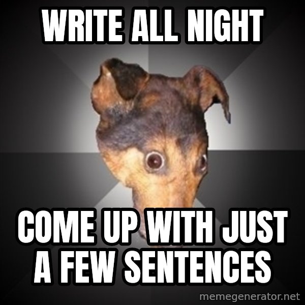 Depression Dog meme: write all night / come up with just a few sentences