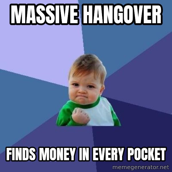 Success Kid meme: massive hangover / Finds money in every pocket