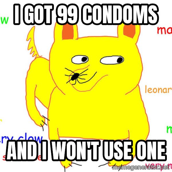 Forever Alone meme: I got 99 condoms / and i won't use one