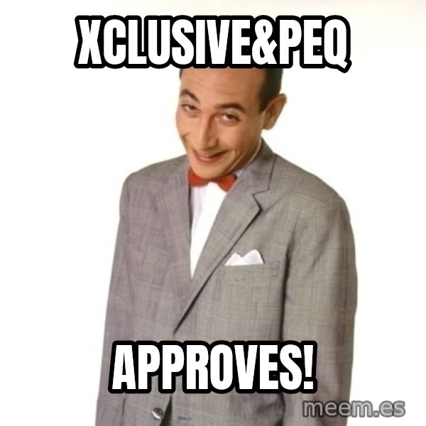 Pee Wee Approves meme: Xclusive&peq / Approves!