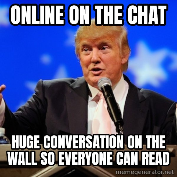 Annoying Facebook Girl meme: online on the chat / huge conversation on the wall so everyone can read
