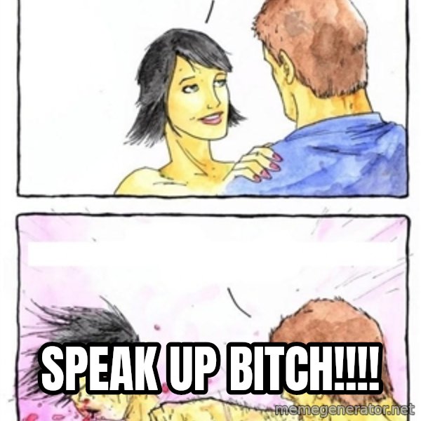 Alpha Boyfriend meme: speak up bitch!!!!