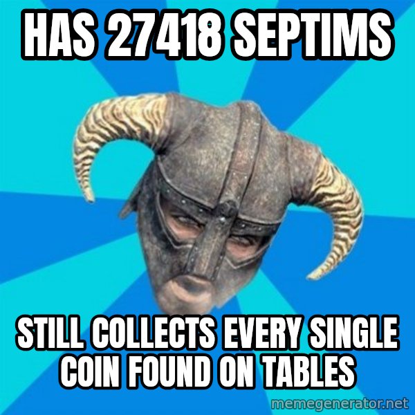 skyrim stan meme: HAS 27418 SEPTIMS / sTILL cOLLECTS EVERY SINGLE COIN FOUND ON TABLES