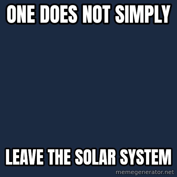 Lord Of The Rings Boromir One Does Not Simply Mordor meme: one does not simply / leave the solar system