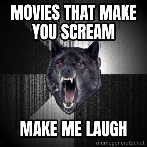 Insanity Wolf meme: MOVIES THAT MAKE YOU SCREAM / MAKE ME LAUGH