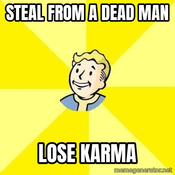 Fallout 3 meme: Steal from a dead man / lose karma