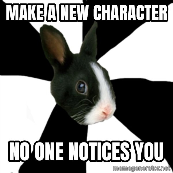 Roleplaying Rabbit meme: Make a new character / no one notices you