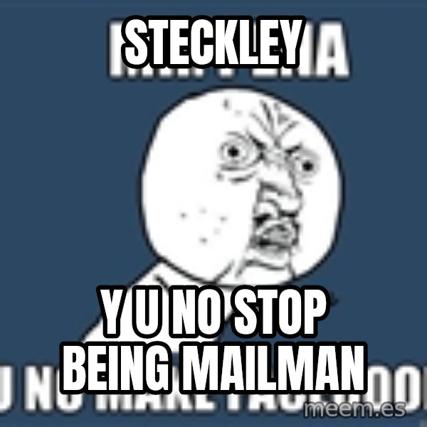 YU NO mr meme: STECKLEY / Y U NO STOP BEING MAILMAN
