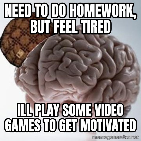 Scumbag Brain meme: need to do homework, but feel tired / ill play some video games to get motivated