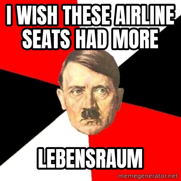 Advice Hitler meme: I wish these airline seats had more / lebensraum