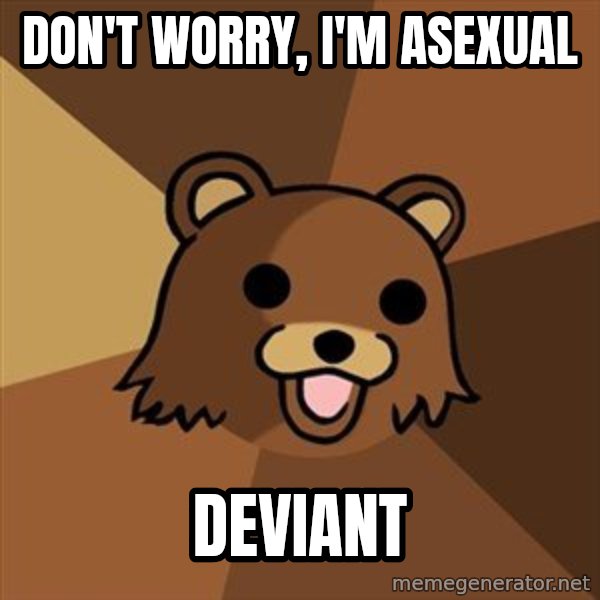 Pedobear meme: Don't worry, i'm asexual / deviant