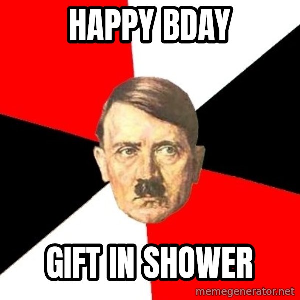 Advice Hitler meme: Happy bday / gift in shower