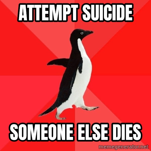 Socially Awesome Penguin meme: attempt suicide / someone else dies