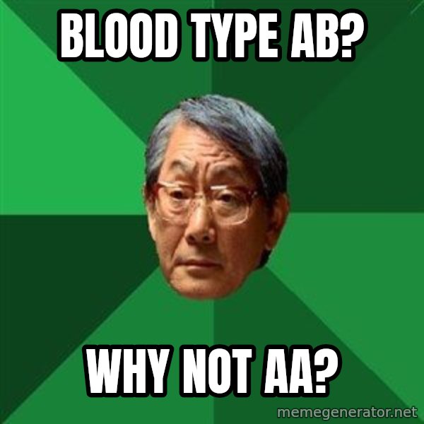 High Expectations Asian Father meme: blood type ab? / why not aa?