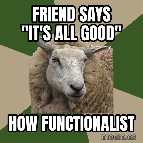 Sociology Student Sheep meme: friend says "it's all good" / how functionalist