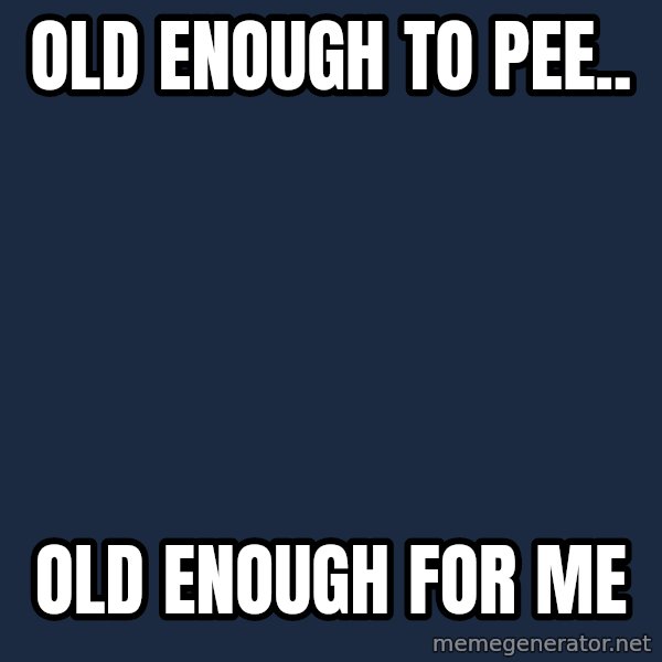Pedobear meme: Old enough to pee.. / old enough for me