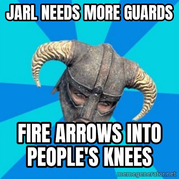 skyrim stan meme: Jarl Needs more Guards / Fire arrows into people's knees