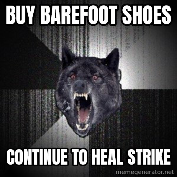 Insanity Wolf meme: BUY BAREFOOT SHOES / CONTINUE TO HEAL STRIKE