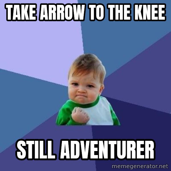 Success Kid meme: take arrow to the knee / still adventurer