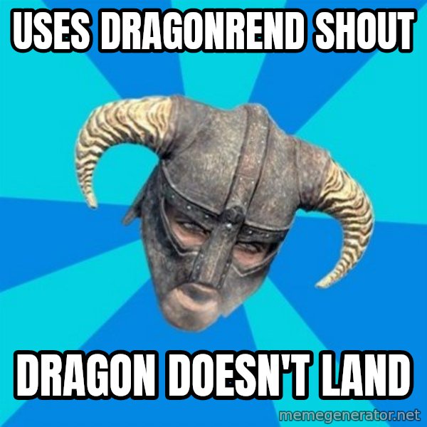 skyrim stan meme: Uses dragonrend shout / dragon doesn't land