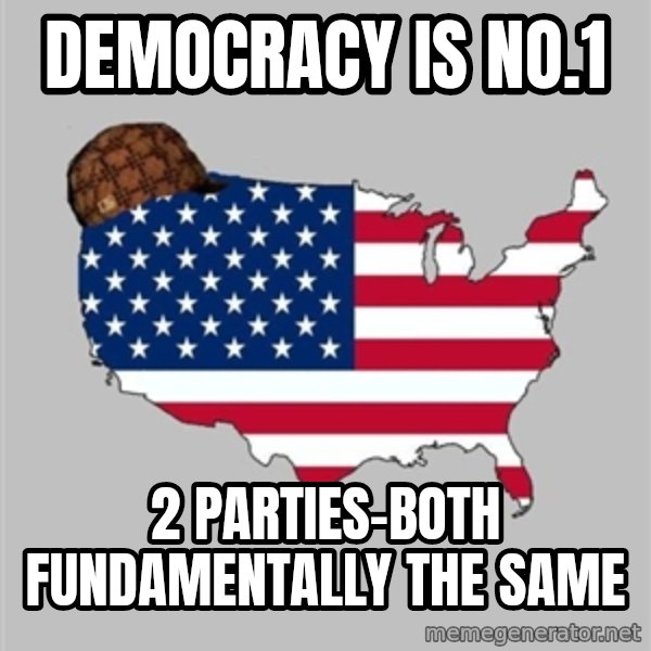 Scumbag America2 meme: Democracy is no.1 / 2 parties-both fundamentally the same
