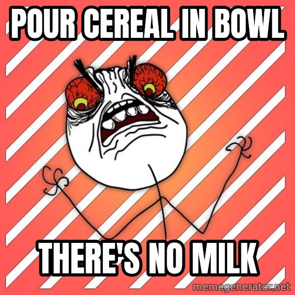 iHate meme: pour cereal in bowl / there's no milk