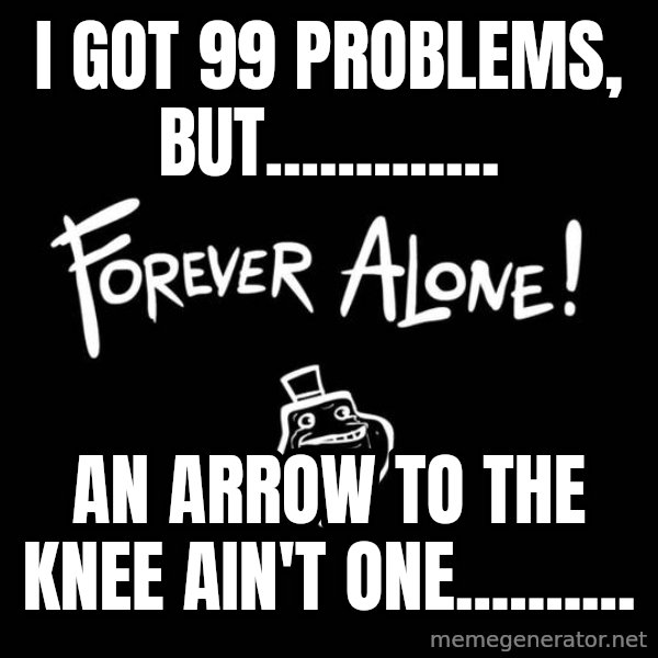 Chill Out Lemur meme: I got 99 problems, but............. / An arrow to the knee ain't one..........
