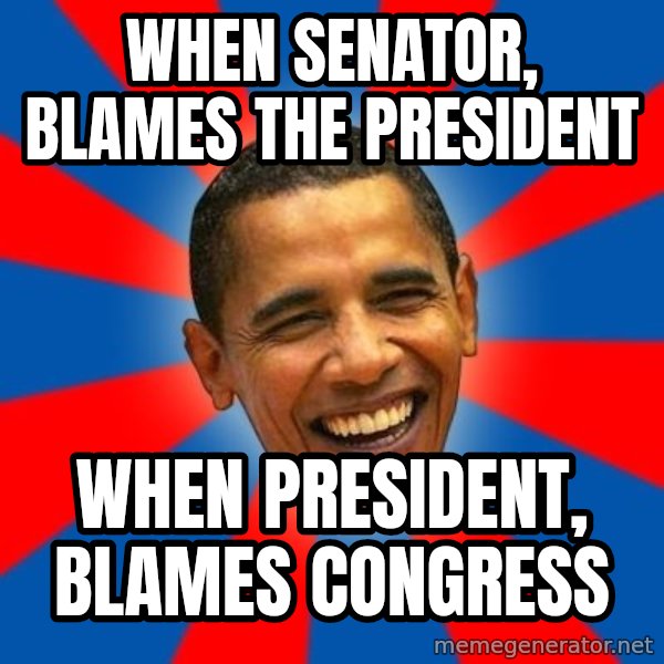 Obama meme: when senator, blames the president / when PRESIDENT, blames congress