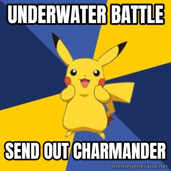 Pokemon Logic  meme: UNDERWATER BATTLE / SEND OUT CHARMANDER