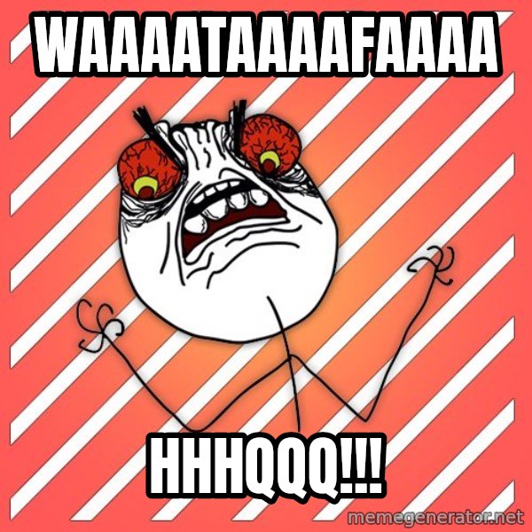 iHate meme: Waaaataaaafaaaa / hhhqqq!!!